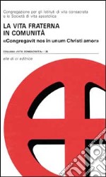 La vita fraterna in comunità. Congregavit nos in unum Christi amor libro