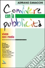 Convivere con la pubblicità. Percorsi per operatori dell'educazione e della cultura libro