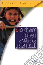 Educhiamo i giovani a vivere da cristiani adulti libro