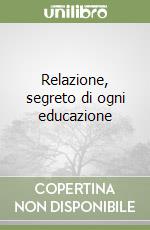 Relazione, segreto di ogni educazione libro