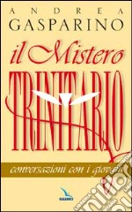 Il mistero trinitario. Conversazioni con i giovani libro