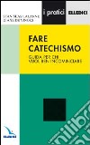 Fare catechismo. Guida per chi vuol ben incominciare libro