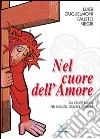 Nel cuore dell'amore. Via crucis biblica per ragazzi, giovani, famiglie libro