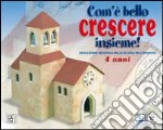 Com'è bello crescere insieme! Educazione religiosa nella scuola dell'infanzia. Vol. 2