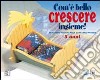 Com'è bello crescere insieme! Educazione religiosa nella scuola dell'infanzia. Vol. 3 libro