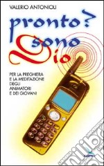 Pronto? Sono Dio. Per la preghiera e la meditazione degli animatori e dei giovani