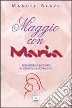 Maggio con Maria. Riflessioni e incontri in gruppo e in comunità libro