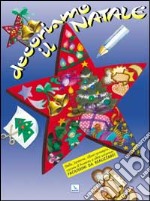 Decoriamo il Natale. Stelle, lanterne, alberi, presepio, corone d'Avvento e altre sorprese. libro