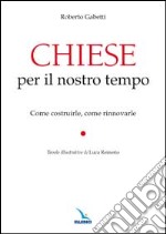 Chiese per il nostro tempo. Come costruirle, come rinnovarle libro