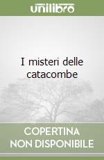 I misteri delle catacombe libro