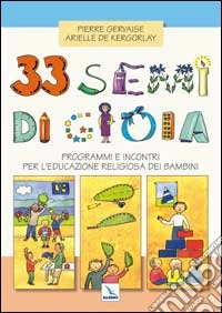 33 semi di gioia. Programmi e incontri per l'educazione religiosa dei bambini libro