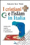 I cristiani e l'Islàm in Italia. Conoscere, capire, accogliere i musulmani libro di Negri Augusto T.