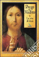 Prego e medito. Vol. 1: La vita di Gesù libro