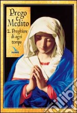 Prego e medito. Vol. 2: Preghiere di ogni tempo libro