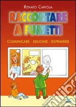 Raccontare a fumetti. Comunicare, educare, esprimersi libro