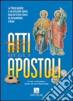 Atti degli Apostoli. La Chiesa guidata e sorretta dallo Spirito dono del Cristo risorto, da Gerusalemme a Roma libro