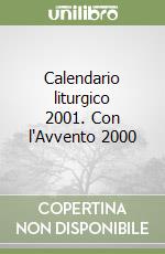 Calendario liturgico 2001. Con l'Avvento 2000 libro