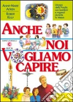 Anche noi vogliamo capire. Liturgia della parola con bambini e ragazzi durante la messa. Anno liturgico C libro