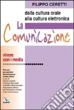 La comunicazione: dalla cultura orale alla cultura elettronica. Percorsi per operatori dell'educazione e della cultura