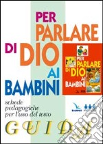 Per parlare di Dio ai bambini. Schede libro