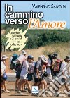 In cammino verso l'Amore. Catechesi giovanile su 'Io ho scelto voi'. Strumento per la riflessione personale e il confronto libro