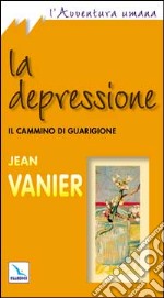 La depressione. Il cammino di guarigione libro