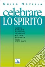 Celebrare lo Spirito. Materiali e strumenti per animare celebrazioni e incontri di preghiera sullo Spirito Santo libro