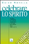 Celebrare lo Spirito. Materiali e strumenti per animare celebrazioni e incontri di preghiera sullo Spirito Santo libro