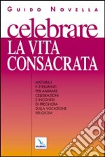 Celebrare la vita consacrata libro