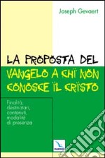 La proposta del vangelo a chi non conosce il Cristo. Finalità, destinatari, contenuti, modalità di presenza