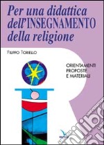 Per una didattica dell'insegnamento della religione. Orientamenti, proposte e materiali libro