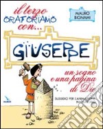 Il terzo Oratoriamo con... Giuseppe. Un sogno e una pagina di Dio. Sussidio per l'animazione in oratorio libro