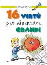 16 virtù per diventare grandi libro