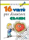 16 virtù per diventare grandi libro