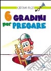 6 gradini per pregare libro