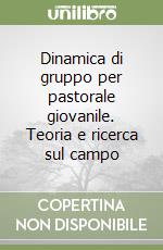 Dinamica di gruppo per pastorale giovanile. Teoria e ricerca sul campo