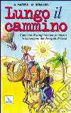 Lungo il cammino. Un cammino di preghiera per animatori in compagnia dei discepoli di Gesù libro