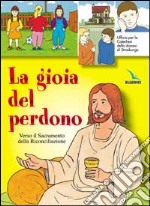 La gioia del perdono. Verso il sacramento della riconciliazione. Testo. Libro per il fanciullo