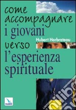 Come accompagnare i giovani verso l'esperienza spirituale libro