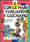 E con le mani parliamo e giochiamo. Esercizi, giochi, filastrocche da mimare con i bambini della scuola materna. Vol. 2 libro