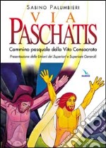 Via Paschatis. Cammino pasquale della vita consacrata. Presentazione delle Unioni dei Superiori e Superiore Generali libro