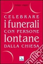 Celebrare i funerali con persone lontane dalla Chiesa libro