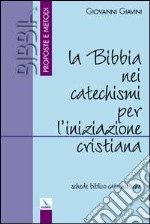 La Bibbia nei catechismi per l'iniziazione cristiana. Schede biblico-catechistiche libro