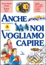 Anche noi vogliamo capire. Liturgia della parola con bambini e ragazzi durante la messa. Anno liturgico A libro