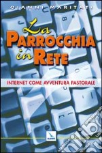 La parrocchia in rete. Internet come avventura pastorale libro