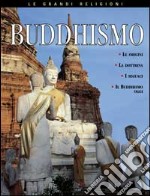 Buddhismo. Le origini, le idee fondamentali, i credenti, il buddhismo oggi libro