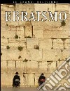 Ebraismo. Le origini, le idee fondamentali, i credenti, l'ebraismo oggi libro