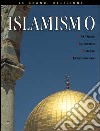 Islamismo. Le origini, le idee fondamentali, i credenti, l'Islamismo oggi libro