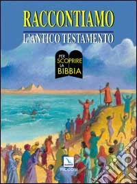 Raccontiamo l'Antico Testamento libro
