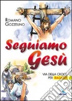 Seguiamo Gesù. Via della croce per ragazzi libro